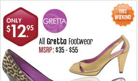 Gretta Footwear - All $12.95 This Weekend! 