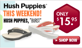 This Weekend! Hush Puppies Footwear “BURST” for only $15.95 