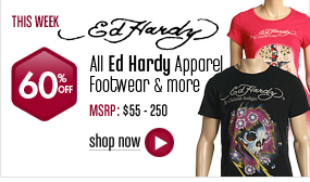 Ed hardy - All Styles 60% off This Week! 