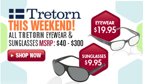 Tretorn Eyewear - Sunglasses $9.95 and Eyeglasses $19.95 This Weekend! 