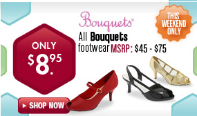 Bouquets Footwear - $8.95 All Styles This Weekend! 