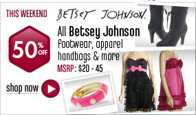 Betsey Johnson Footwear, Apparel Handbags and more - 50% All Styles This Weekend! 