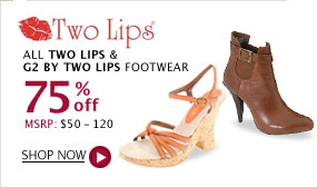 Two Lips and G2 by Two Lips Footwear -All Styles 75% off This Week! 