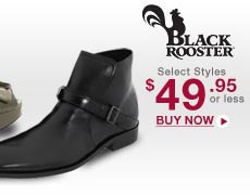 Black Rooster Select Styles $or less