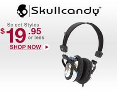 Skullcandy: Select Styles $or less