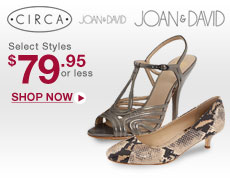 Joan and David and Circa Joan & David: Select Styles $or less